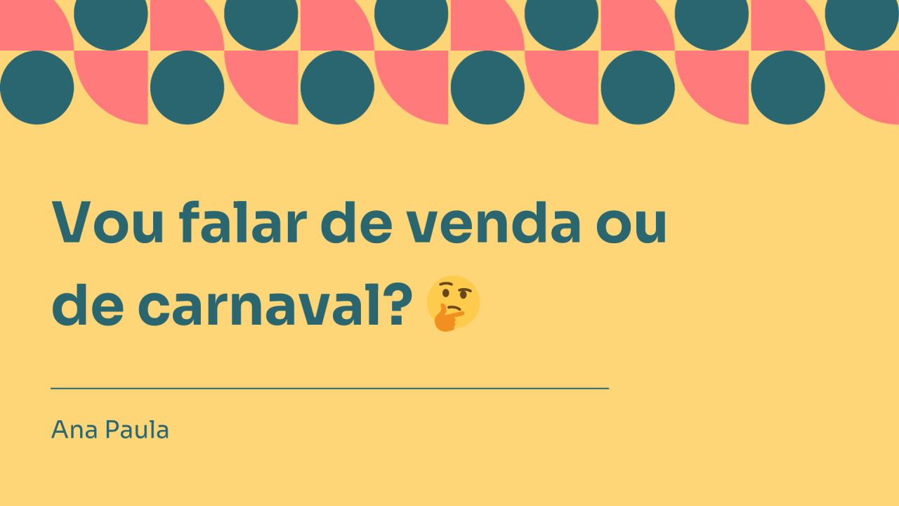 Vou falar de venda ou de Carnaval?