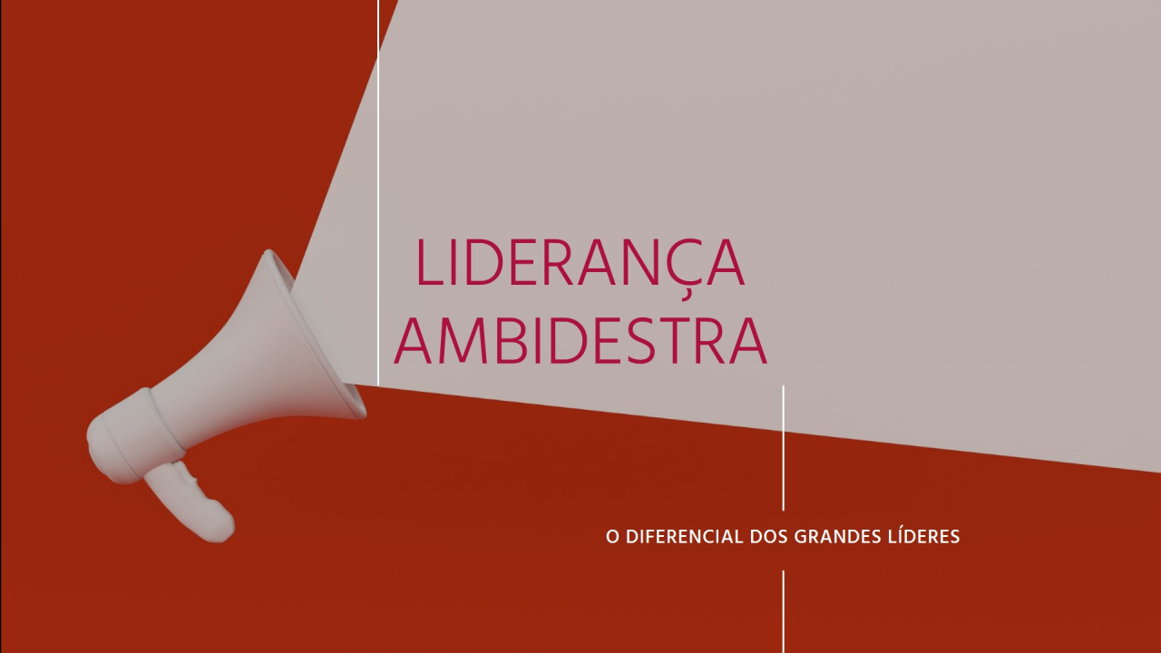 Liderança Ambidestra: O Diferencial dos Grandes Líderes